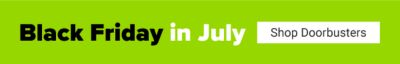 Black Friday in July. Shop Doorbusters.