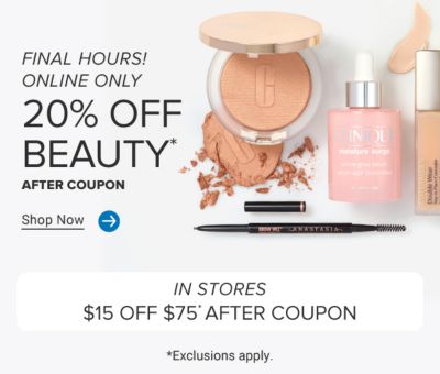 Assorted beauty products. Final hours, 20% off beauty after coupon. Shop now. In stores, $15 off $75 after coupon. Exclusions apply. Now through July 13.