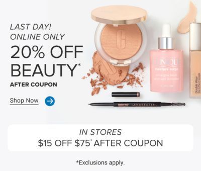 Assorted beauty products. Last day, 20% off beauty after coupon. Shop now. In stores, $15 off $75 after coupon. Exclusions apply. Now through July 13.