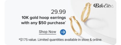 Belk & Co. Gold earrings. 29.99 10K gold hoop earrings with any $50 purchase. $175 value. Limited quantities available in store and online. Shop now.