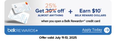 Two Belk Rewards Plus credit cards. Get 25% off almost anything and earn $10 Belk Reward Dollars when you open a Belk Rewards Plus credit card. Apply today. Offer valid July 11-13, 2025.