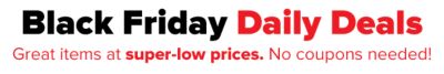 Black Friday Daily Deals - Great items at super-low prices. No coupons needed!