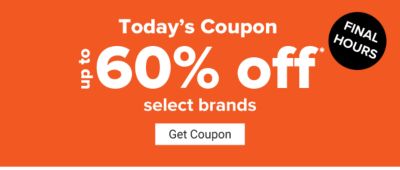 Final Hours. Today's Coupon - Up to 60% off select brands. Get Coupon.