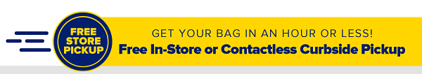 Get your bag in an hour or less! Free In-Store or Contactless Curbside Pickup.