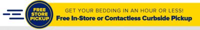 Get your bedding in an hour or less! Free In-Store or Contactless Curbside Pickup.