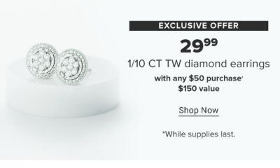 Exclusive offer. 29.99 1/10 CT TW diamond earrings with any $50 purchase. $150 value. Shop now. While supplies last.