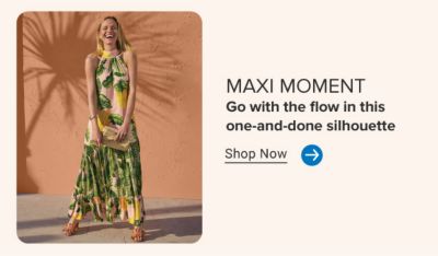 A woman in a floral maxi dress. Maxi Moment. Go with the flow in this one-and-done silhouette. Shop now.