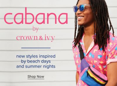 Cabana by Crown & Ivy. New styles inspired by beach days and summer nights. Shop Now.