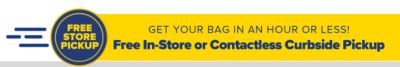 Get your bag in an hour or less! Free In-Store or contactless Curbside Pickup.