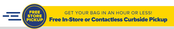 Get your bag in an hour or less! Free In-Store or contactless Curbside Pickup.