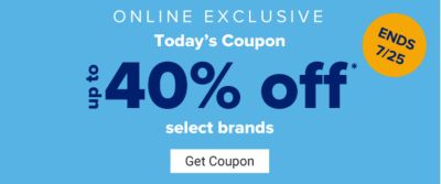 Online Exclusive - Today's coupon: Up to 40% off select brands. Get Coupon.