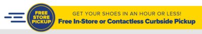 Get your shoes in an hour or less! Free In-Store or contactless Curbside Pickup.