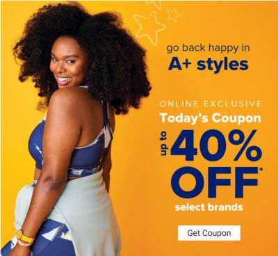 Go back happy in A+ styles - Online Exclusive - Today's coupon: Up to 40% off select brands. Get Coupon.