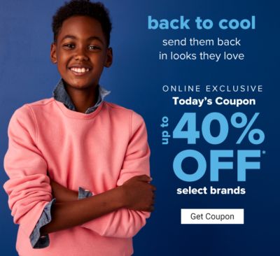Back to Cool - send them back in looks they love - Online Exclusive - Today's coupon: Up to 40% off select brands. Get Coupon.