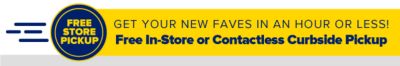 Get your new faves in an hour or less! Free In-Store or contactless Curbside Pickup.