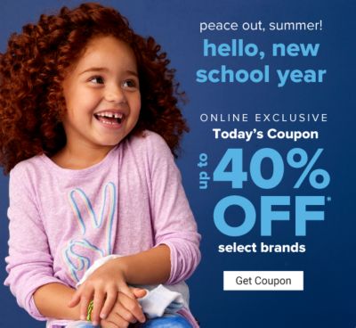 Peace out, summer! Hello, new school year - Online Exclusive - Today's coupon: Up to 40% off select brands. Get Coupon.