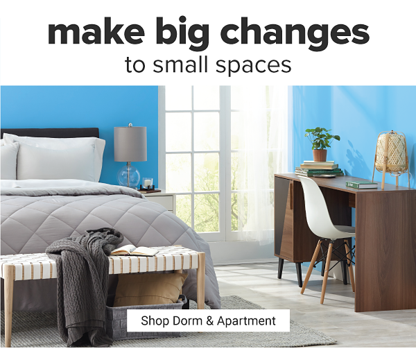 Make big changes to small spaces. Shop Dorm & Apartment.
