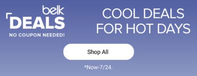 Belk deals. No coupon needed. Cool deals for hot days. Shop all. Now-7/24. 