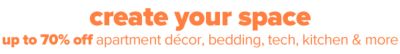 Create your space - Up to 70% off apartment decor, bedding, tech, kitchen & more.