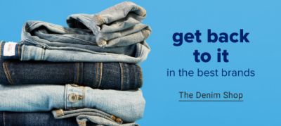 Get back to it in the best brands. The Denim Shop.