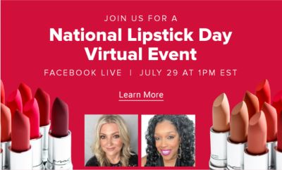 Join us for a national lipstick day virtual event. Facebook Live. July 29 at 1pm EST. LEARN MORE