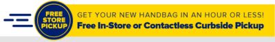 Get your new handbag in an hour or less! Free In-Store or Contactless Curbside Pickup.