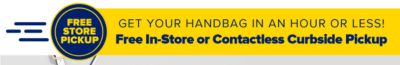 Get your handbag in an hour or less! Free In-Store or Contactless Curbside Pickup.