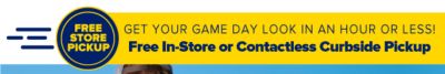 Get your game day look in an hour or less! Free In-Store or Contactless Curbside Pickup.