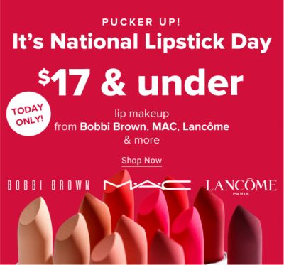 Pucker up! It's National Lipstick Day. $17 & under lip makeup from Bobbi Brown, MAC & more. Shop Now.