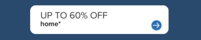 Up to 60% off home. 