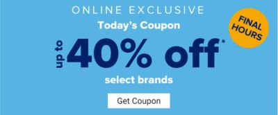 Final Hours. Online Exclusive - Up to 40% off select brands. Get Coupon.