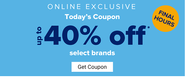 Final Hours. Online Exclusive - Up to 40% off select brands. Get Coupon.