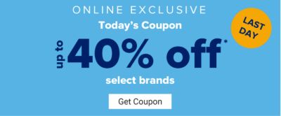 Last Day. Online Exclusive - Up to 40% off select brands. Get Coupon.