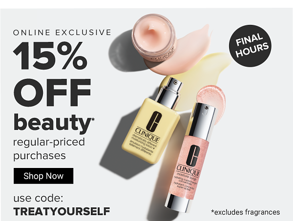 Final Hours. Online Exclusive - 15% off beauty regular-priced purchases. Use code: TREATYOURSELF. *excludes fragrances. Shop Now.