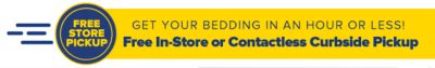 Get your bedding in an hour or less! Free In-Store or Contactless Curbside Pickup.