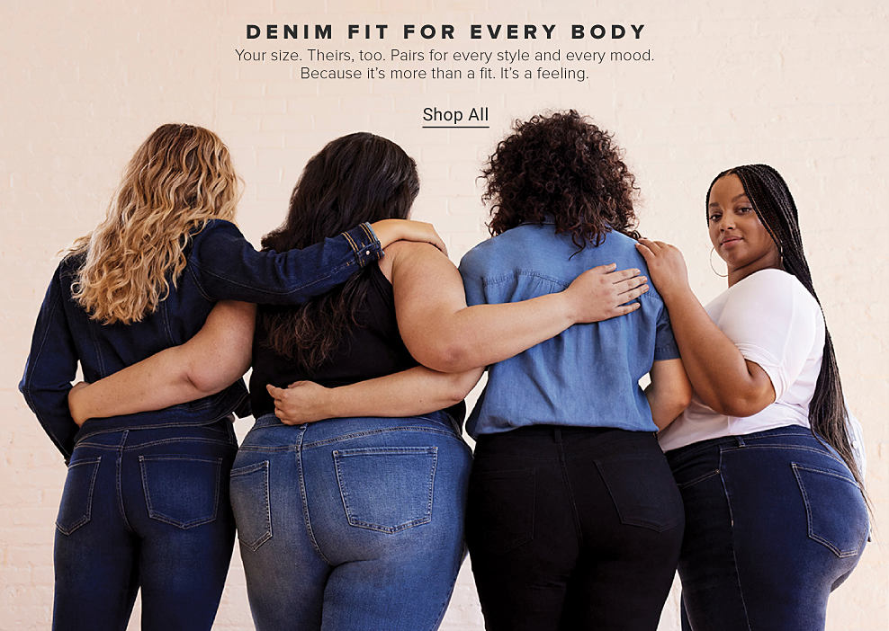 Four women of various sizes with their backs to the camera, all wearing jeans. Denim fit for every body. Your size. Theirs, too. Pairs for every style and every mood. Because it's more than a fit. It's a feeling. Shop all. 