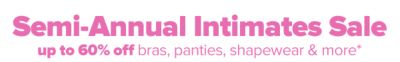 Weekly Spotlight - Semi-Annual Intimates Sale. Up to 60% off bras, shapewear & more.