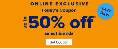 Last Day! Online Exclusive. Today's Coupon - Up to 50% off select brands. Get Coupon.