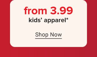 From 3.99 kids' apparel. Shop now.