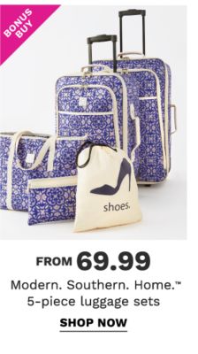 Bonus Buy - Modern. Southern. Home.™ 5-piece luggage sets from $69.99. Shop Now.