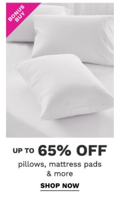 Bonus Buy - Up to 65% off pillows, mattress pads & more. Shop Now.