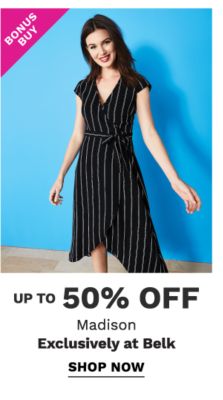 Bonus Buy - Up to 50% off Madison - Exclusively at Belk. Shop Now.