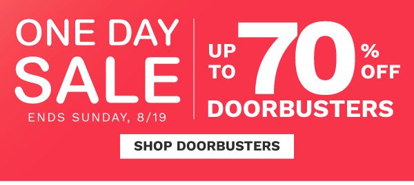 ONE DAY SALE - Up to 70% off Doorbusters | Ends Sunday, 8/19 | Free Shipping with $49+ purchase. Shop Doorbusters.
