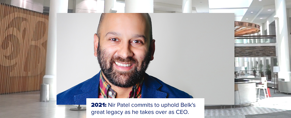 Nir Patel, CEO of Belk. 2021. Nir Patel commits to uphold Belk's great legacy as he takes over as CEO.