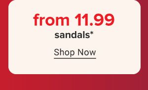 From 11.99 sandals. Shop now. 