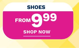 Shoes from $9.99. Shop Now.