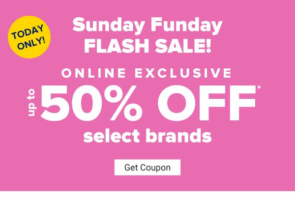 Today Only! Sunday Funday FLASH SALE! Online Exclusive - Up to 50% off select brands. Get Coupon.