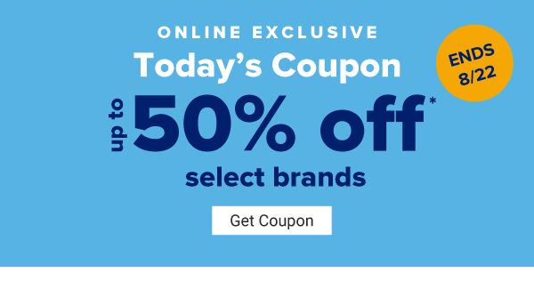 Today's Coupon - Up to 50% off select brands. Ends 8/22. Get Coupon.