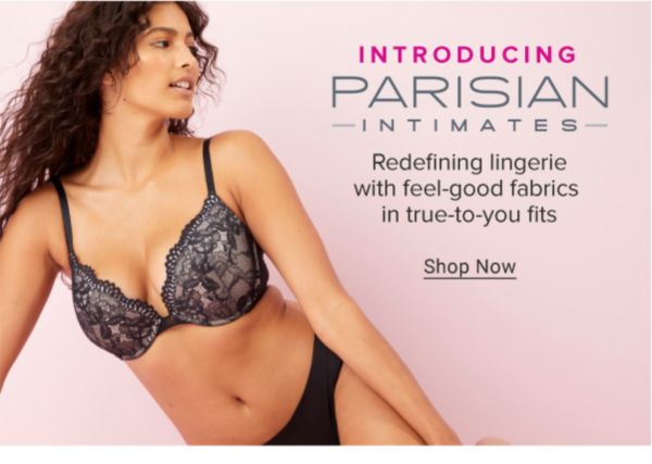 Introducing Parisian Intimates. Redefining lingerie with feel-good fabrics in true-to-you fits. Shop Now.