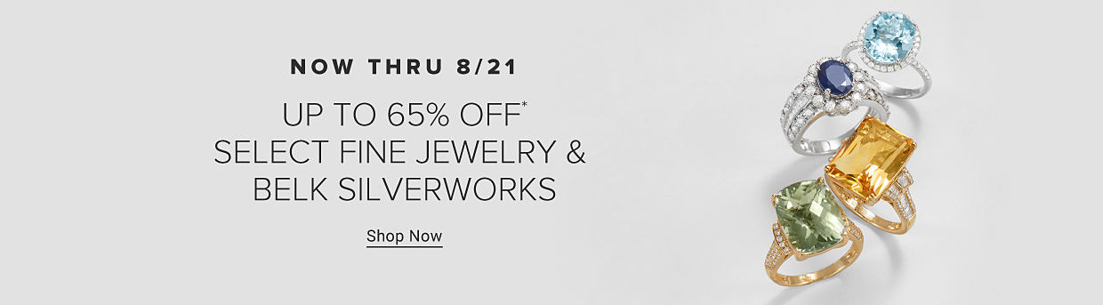Now through August 21. Up to 65% off select fine jewelry and Belk Silverworks. 
